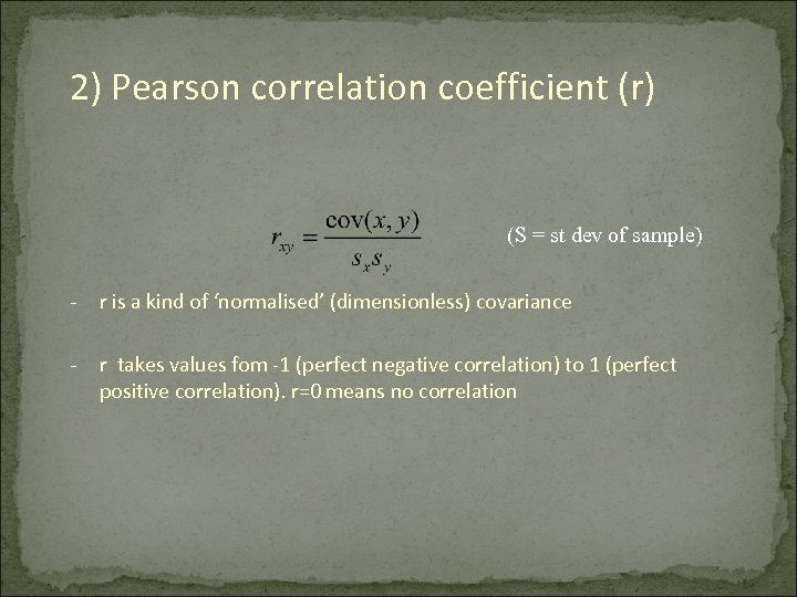 2) Pearson correlation coefficient (r) (S = st dev of sample) - r is