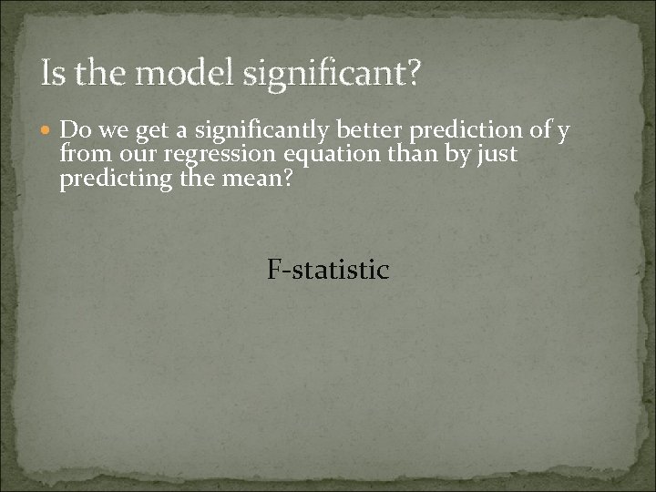 Is the model significant? Do we get a significantly better prediction of y from