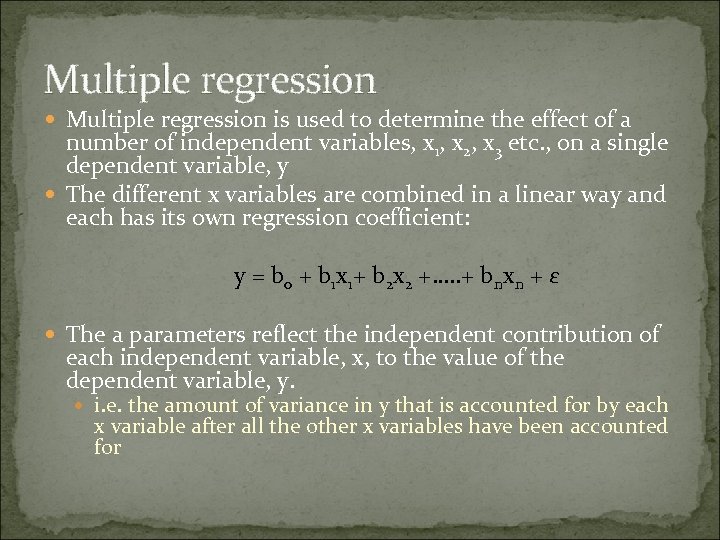 Multiple regression is used to determine the effect of a number of independent variables,