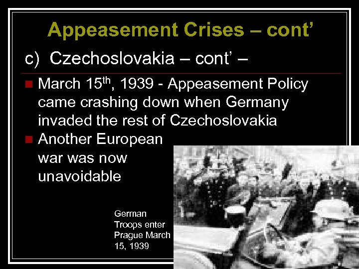 Appeasement Crises – cont’ c) Czechoslovakia – cont’ – March 15 th, 1939 -