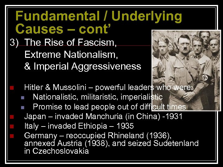 Fundamental / Underlying Causes – cont’ 3) The Rise of Fascism, Extreme Nationalism, &