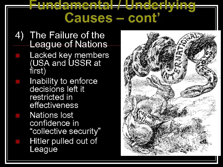 Fundamental / Underlying Causes – cont’ 4) The Failure of the League of Nations