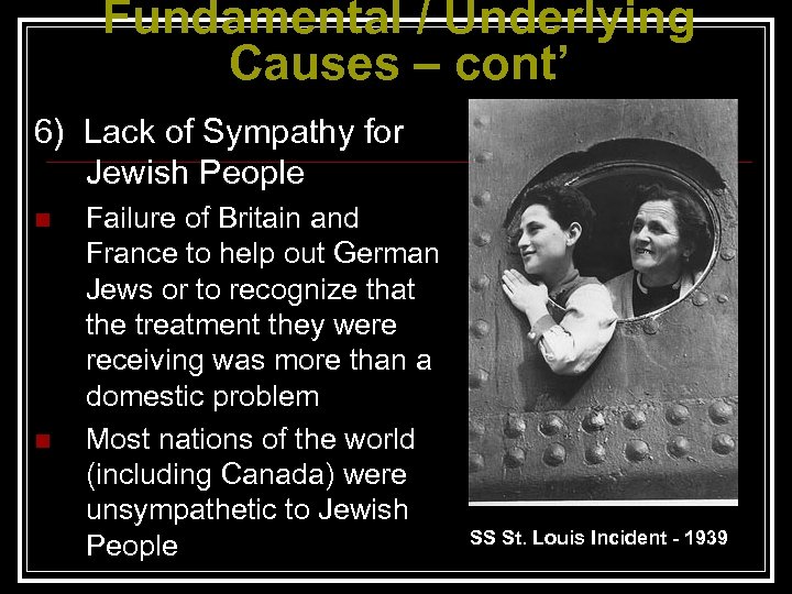 Fundamental / Underlying Causes – cont’ 6) Lack of Sympathy for Jewish People n