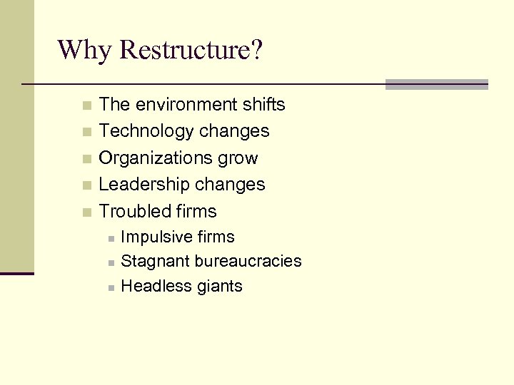 Why Restructure? The environment shifts n Technology changes n Organizations grow n Leadership changes