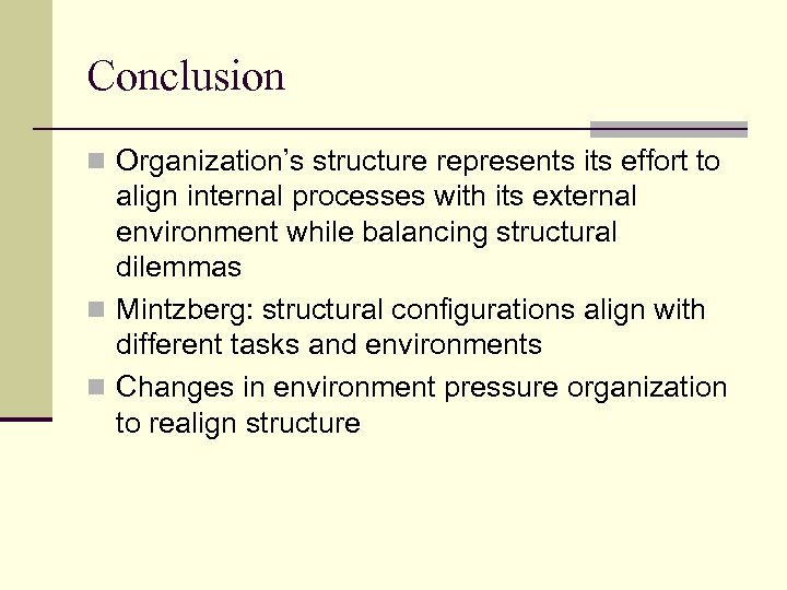 Conclusion n Organization’s structure represents its effort to align internal processes with its external