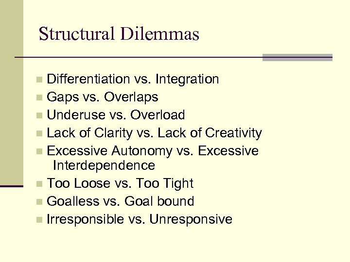 Structural Dilemmas Differentiation vs. Integration n Gaps vs. Overlaps n Underuse vs. Overload n