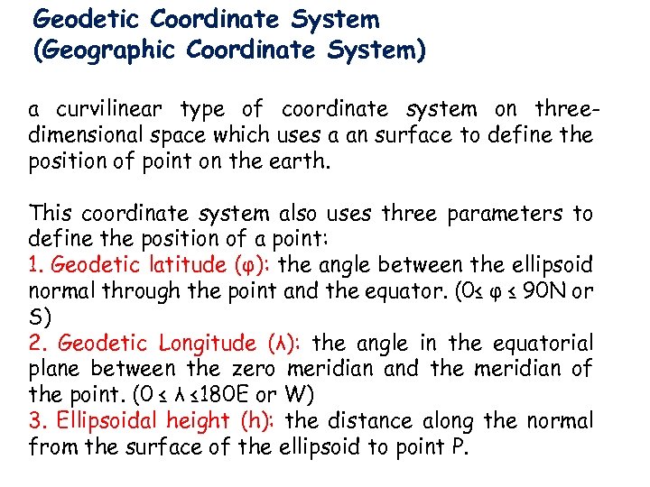 Geodetic Coordinate System (Geographic Coordinate System) a curvilinear type of coordinate system on threedimensional