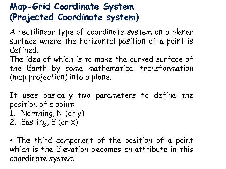 Map-Grid Coordinate System (Projected Coordinate system) A rectilinear type of coordinate system on a