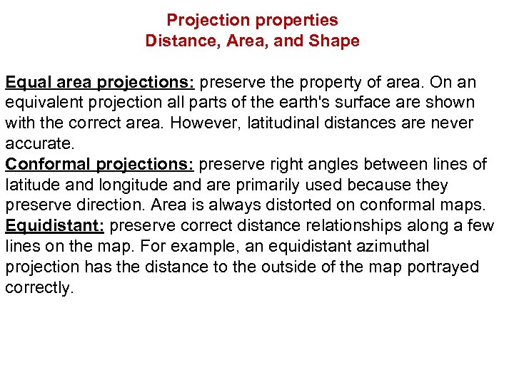 Projection properties Distance, Area, and Shape Equal area projections: preserve the property of area.