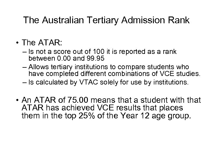 The Australian Tertiary Admission Rank • The ATAR: – Is not a score out