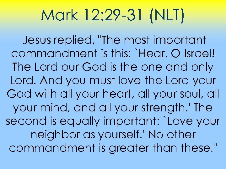 Mark 12: 29 -31 (NLT) Jesus replied, 