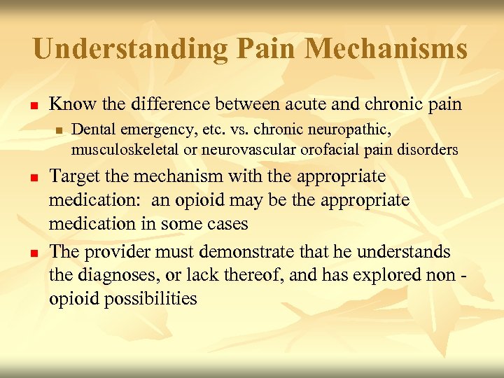 Understanding Pain Mechanisms n Know the difference between acute and chronic pain n Dental