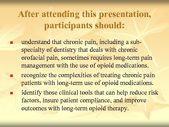 After attending this presentation, participants should: n n n understand that chronic pain, including