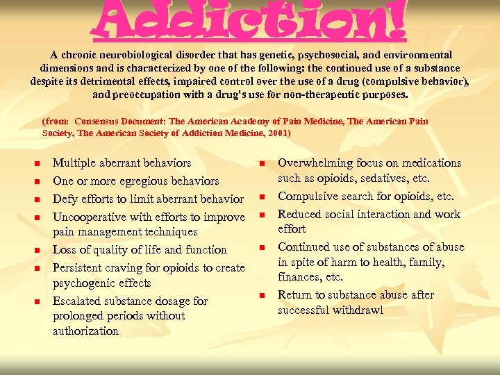 Addiction! A chronic neurobiological disorder that has genetic, psychosocial, and environmental dimensions and is