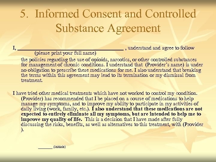 5. Informed Consent and Controlled Substance Agreement I, , understand agree to follow (please