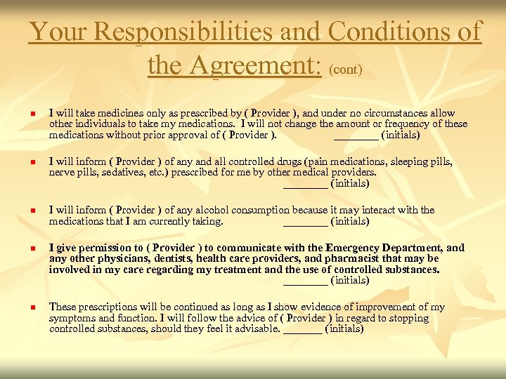 Your Responsibilities and Conditions of the Agreement: (cont) I will take medicines only as