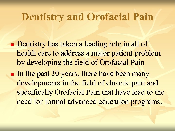 Dentistry and Orofacial Pain n n Dentistry has taken a leading role in all