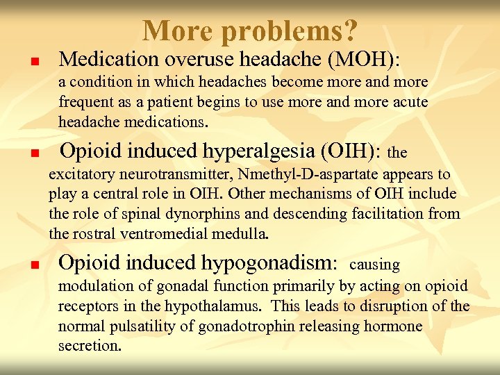 More problems? n Medication overuse headache (MOH): a condition in which headaches become more