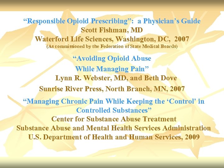 “Responsible Opioid Prescribing”: a Physician’s Guide Scott Fishman, MD Waterford Life Sciences, Washington, DC,