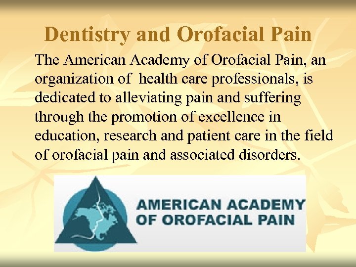 Dentistry and Orofacial Pain The American Academy of Orofacial Pain, an organization of health