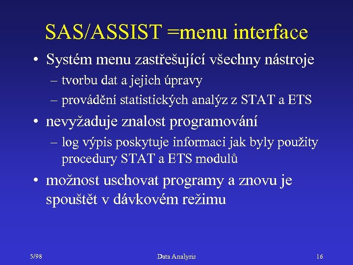 SAS/ASSIST =menu interface • Systém menu zastřešující všechny nástroje – tvorbu dat a jejich