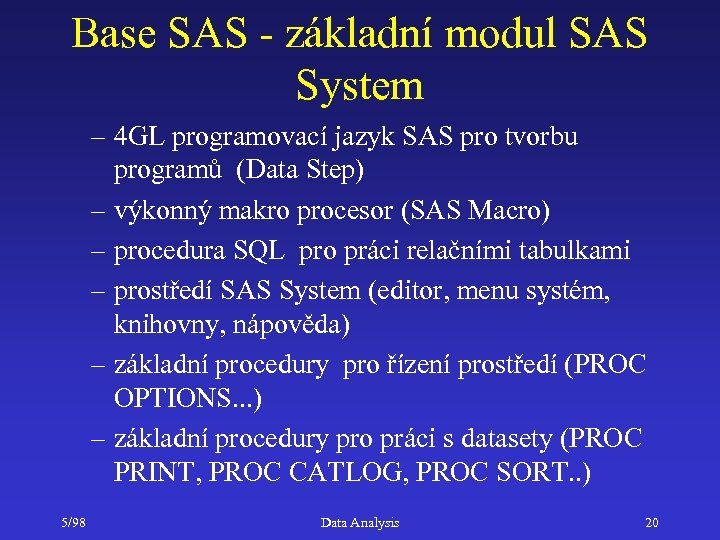 Base SAS - základní modul SAS System – 4 GL programovací jazyk SAS pro