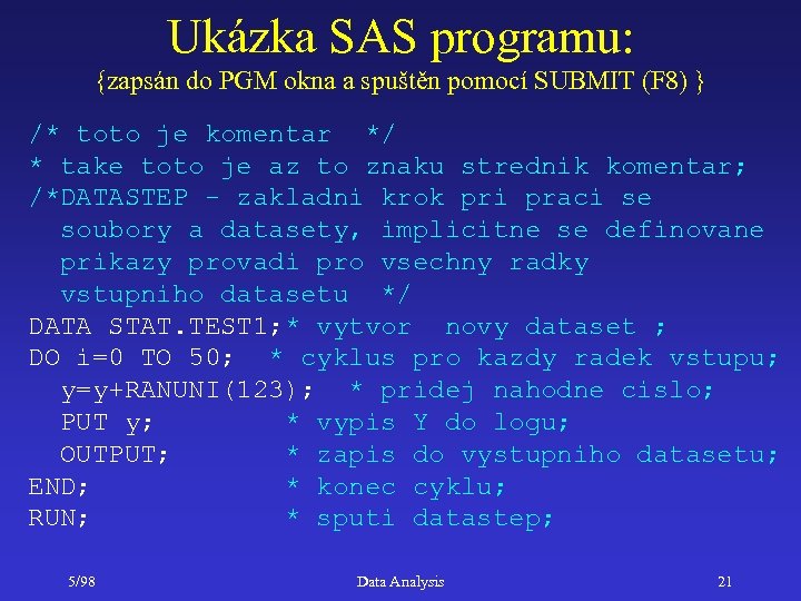 Ukázka SAS programu: {zapsán do PGM okna a spuštěn pomocí SUBMIT (F 8) }