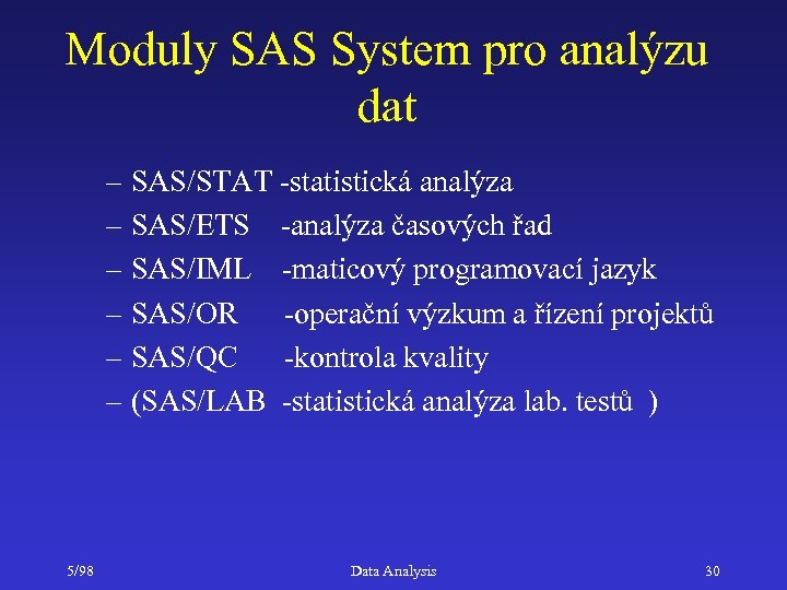 Moduly SAS System pro analýzu dat – SAS/STAT -statistická analýza – SAS/ETS -analýza časových