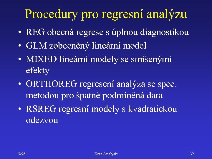 Procedury pro regresní analýzu • REG obecná regrese s úplnou diagnostikou • GLM zobecněný
