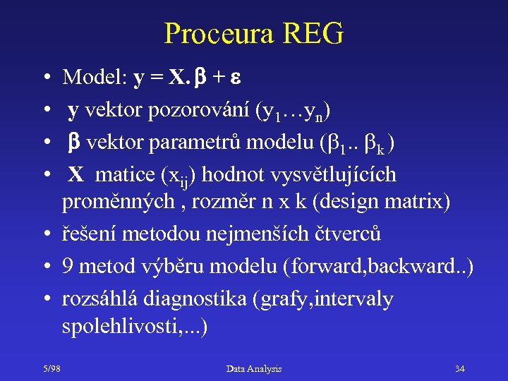 Proceura REG Model: y = X. b + e y vektor pozorování (y 1…yn)