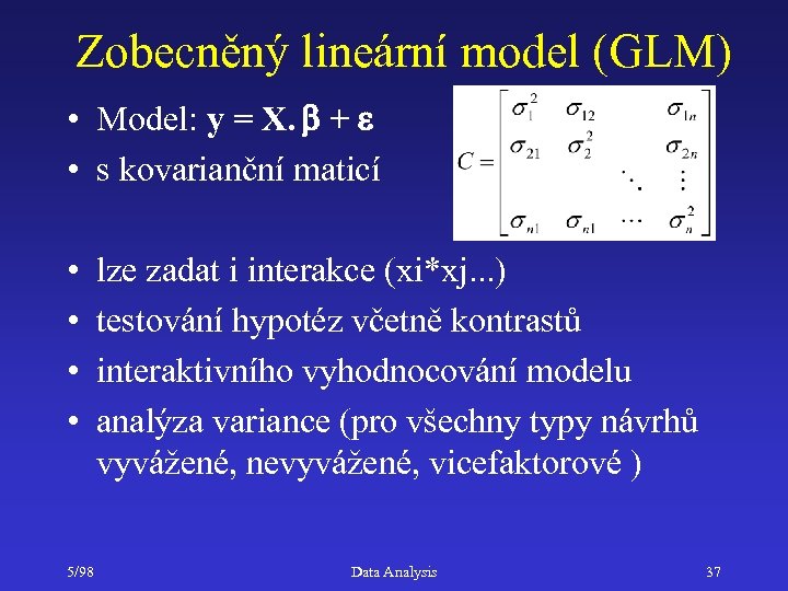 Zobecněný lineární model (GLM) • Model: y = X. b + e • s