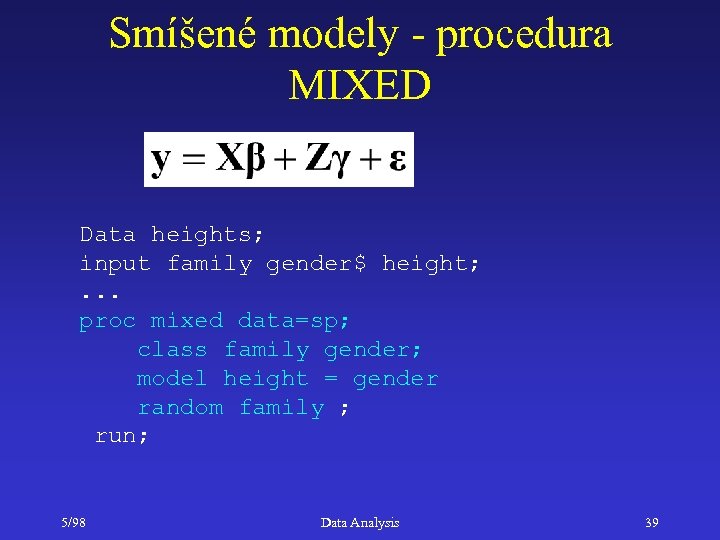 Smíšené modely - procedura MIXED Data heights; input family gender$ height; . . .