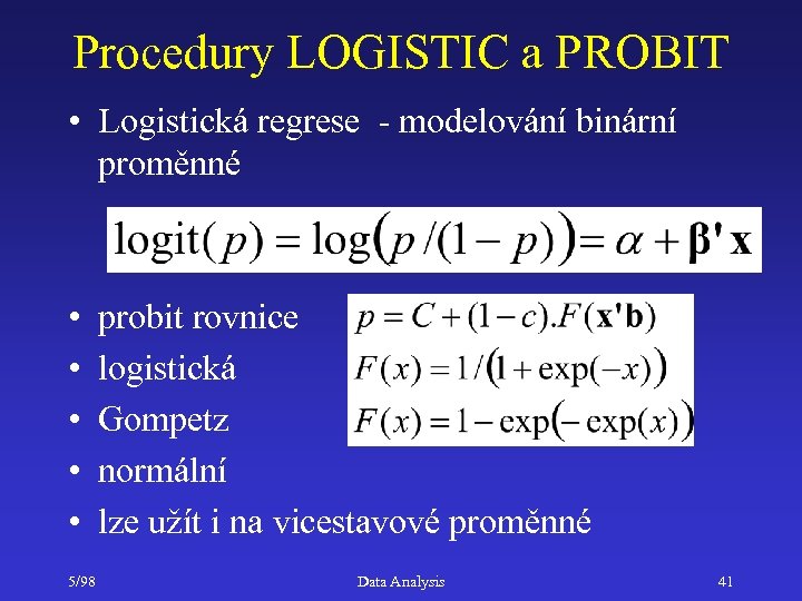 Procedury LOGISTIC a PROBIT • Logistická regrese - modelování binární proměnné • • •