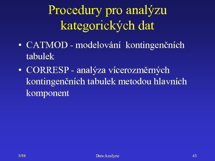 Procedury pro analýzu kategorických dat • CATMOD - modelování kontingenčních tabulek • CORRESP -