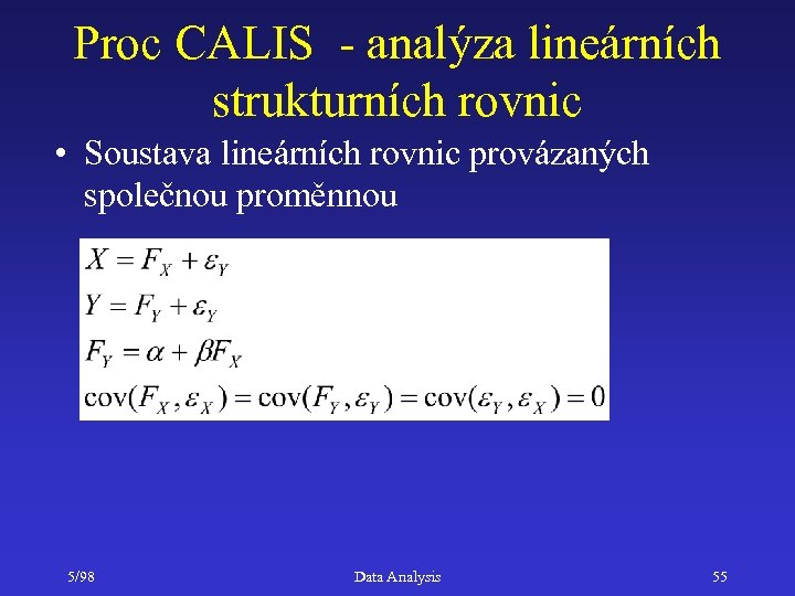 Proc CALIS - analýza lineárních strukturních rovnic • Soustava lineárních rovnic provázaných společnou proměnnou
