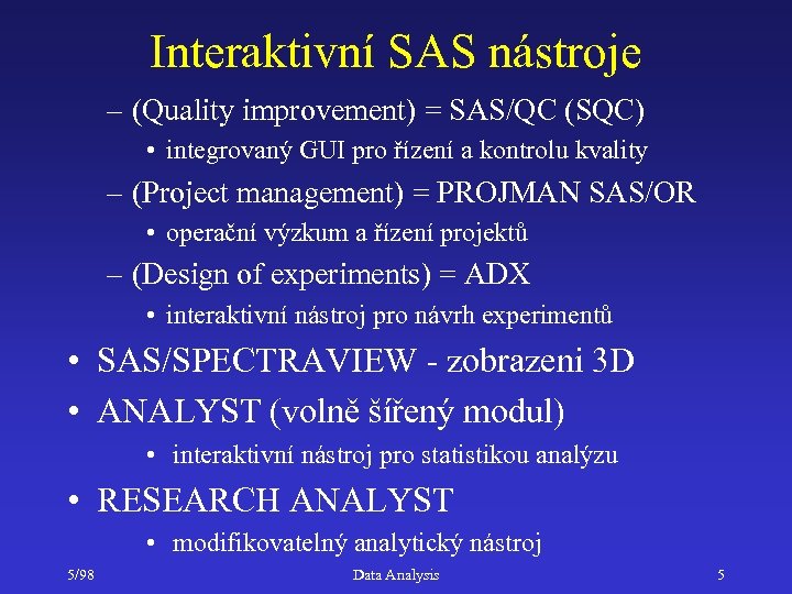 Interaktivní SAS nástroje – (Quality improvement) = SAS/QC (SQC) • integrovaný GUI pro řízení