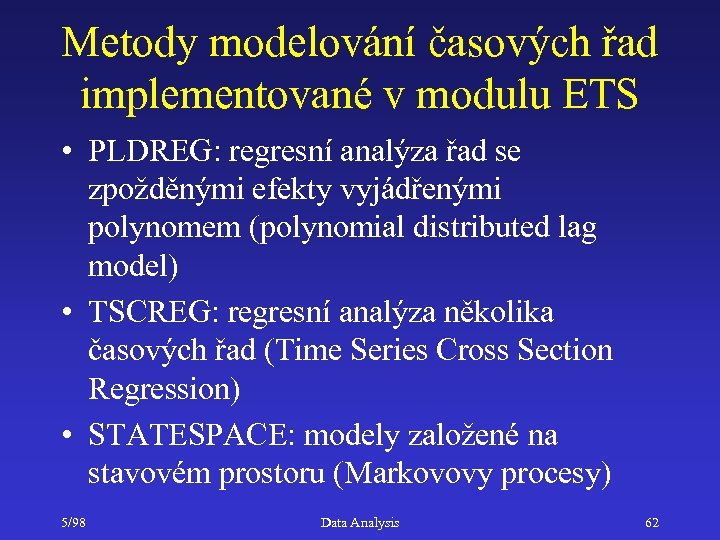 Metody modelování časových řad implementované v modulu ETS • PLDREG: regresní analýza řad se