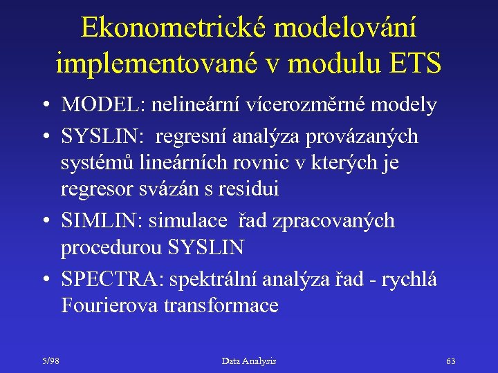 Ekonometrické modelování implementované v modulu ETS • MODEL: nelineární vícerozměrné modely • SYSLIN: regresní