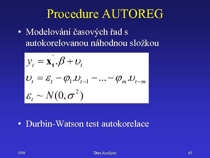 Procedure AUTOREG • Modelování časových řad s autokorelovanou náhodnou složkou • Durbin-Watson test autokorelace