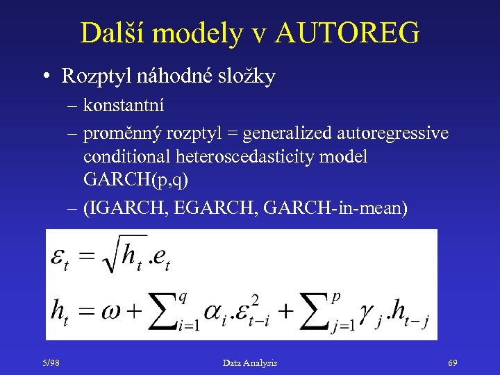 Další modely v AUTOREG • Rozptyl náhodné složky – konstantní – proměnný rozptyl =