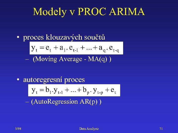 Modely v PROC ARIMA • proces klouzavých součtů – (Moving Average - MA(q) )