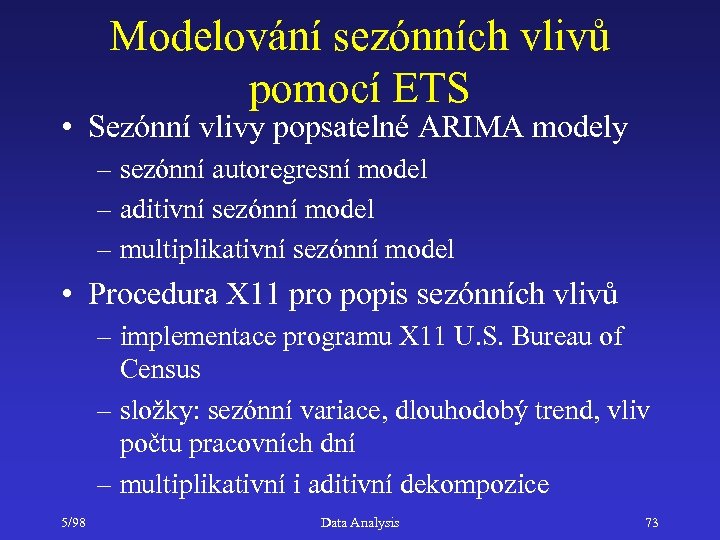 Modelování sezónních vlivů pomocí ETS • Sezónní vlivy popsatelné ARIMA modely – sezónní autoregresní