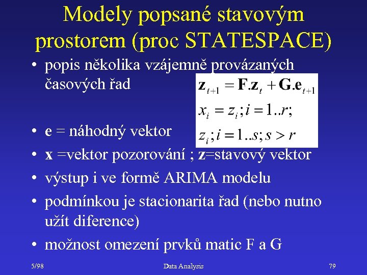 Modely popsané stavovým prostorem (proc STATESPACE) • popis několika vzájemně provázaných časových řad •