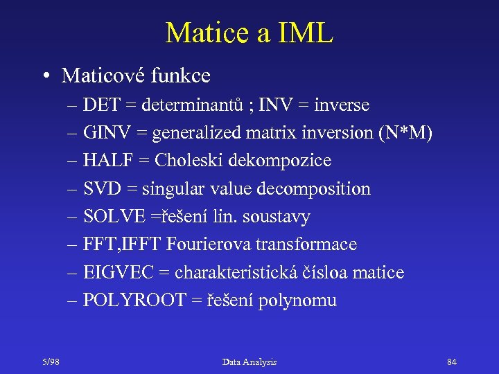 Matice a IML • Maticové funkce – DET = determinantů ; INV = inverse