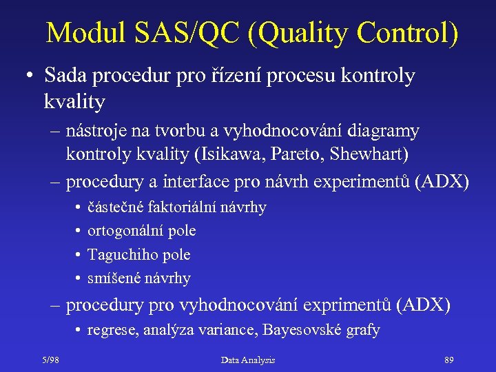 Modul SAS/QC (Quality Control) • Sada procedur pro řízení procesu kontroly kvality – nástroje