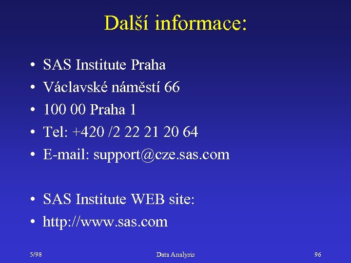Další informace: • • • SAS Institute Praha Václavské náměstí 66 100 00 Praha
