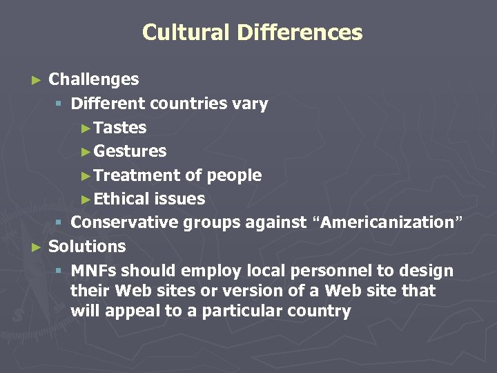 Cultural Differences Challenges § Different countries vary ►Tastes ►Gestures ►Treatment of people ►Ethical issues