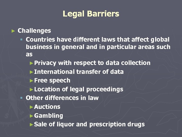 Legal Barriers ► Challenges § Countries have different laws that affect global business in