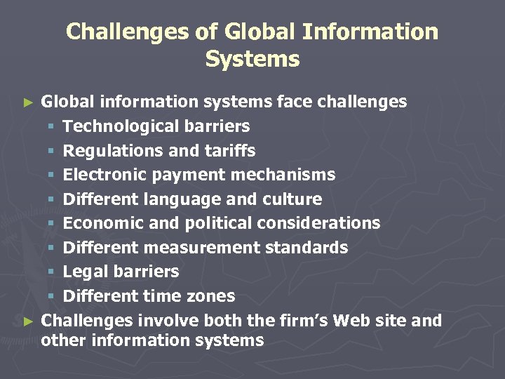 Challenges of Global Information Systems Global information systems face challenges § Technological barriers §