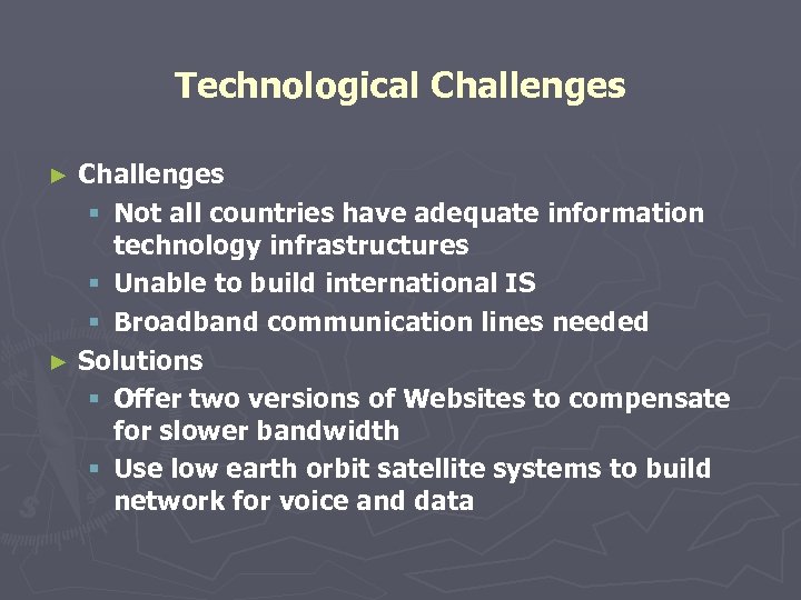 Technological Challenges § Not all countries have adequate information technology infrastructures § Unable to